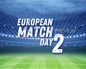 European Matchday 2 Preview