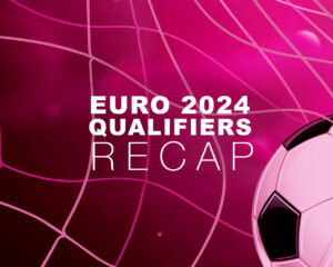 EURO 2024 Qualifiers Recap
