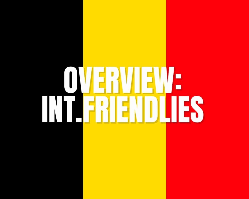 'Overview: Int. Friendlies' title on Belgian flag background